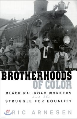 Brotherhoods of Color: Black Railroad Workers and the Struggle for Equality