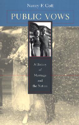 Public Vows: A History of Marriage and the Nation