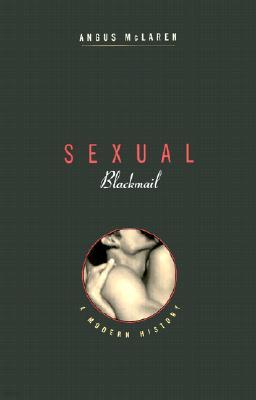 Sexual Blackmail: A Modern History