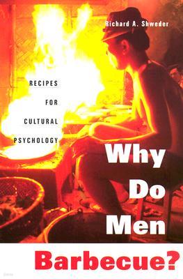 Why Do Men Barbecue?: Recipes for Cultural Psychology