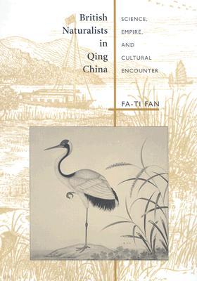 British Naturalists in Qing China: Science, Empire, and Cultural Encounter