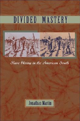 Divided Mastery: Slave Hiring in the American South