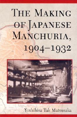 The Making of Japanese Manchuria, 1904-1932