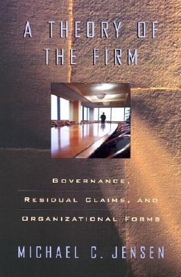 Theory of the Firm: Governance, Residual Claims, and Organizational Forms