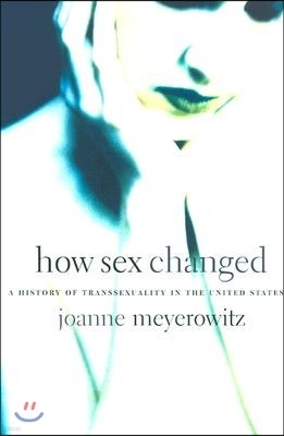 How Sex Changed: A History of Transsexuality in the United States