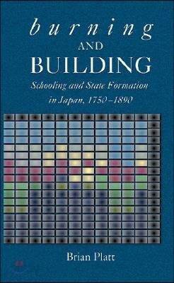 Burning and Building: Schooling and State Formation in Japan, 1750-1890