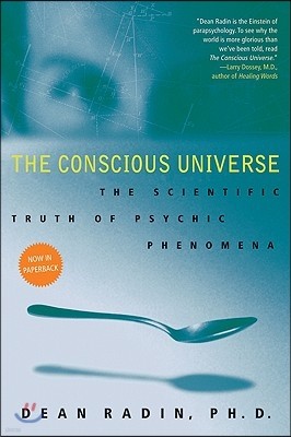 The Conscious Universe: The Scientific Truth of Psychic Phenomena