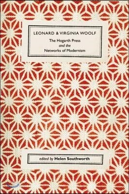 Leonard and Virginia Woolf, The Hogarth Press and the Networks of Modernism