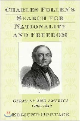 Charles Follen's Search for Nationality and Freedom: Germany and America, 1796-1840