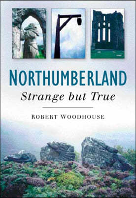Northumberland: Strange But True