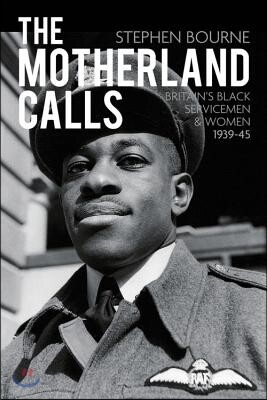 The Motherland Calls: Britain's Black Servicemen & Women, 1939-45