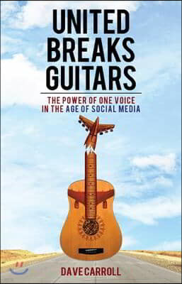 United Breaks Guitars: The Power of One Voice in the Age of Social Media