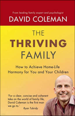 The Thriving Family: How to Achieve Home-Life Harmony for You and Your Children