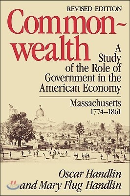 Commonwealth: A Study of the Role of Government in the American Economy: Massachusetts, 1774-1861, Revised Edition