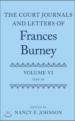 The Court Journals and Letters of Frances Burney: Volume VI: 1790-91