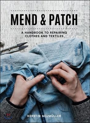 Mend & Patch: A Handbook to Repairing Clothes and Textiles
