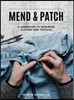 Mend & Patch: A Handbook to Repairing Clothes and Textiles