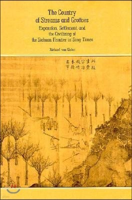 The Country of Streams and Grottoes: Expansion, Settlement, and the Civilizing of the Sichuan Frontier in Song Times