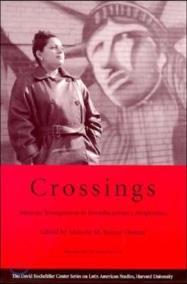 Crossings: Mexican Immigration in Interdisciplinary Perspectives