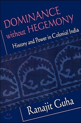 Dominance Without Hegemony: History and Power in Colonial India