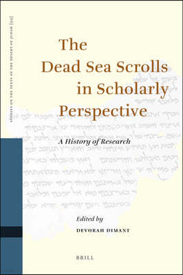 The Dead Sea Scrolls in Scholarly Perspective: A History of Research