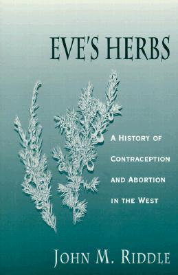 Eve's Herbs: A History of Contraception and Abortion in the West