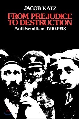 From Prejudice to Destruction: Anti-Semitism, 1700-1933