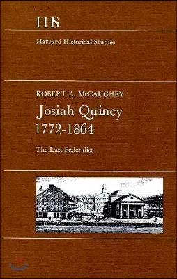 Josiah Quincy, 1772-1864: The Last Federalist