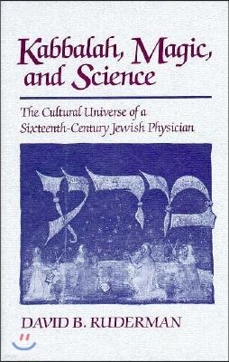 Kabbalah, Magic and Science: The Cultural Universe of a Sixteenth-Century Jewish Physician