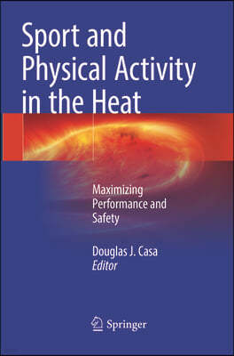 Sport and Physical Activity in the Heat: Maximizing Performance and Safety