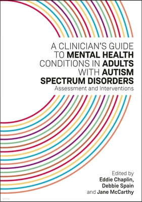 A Clinician's Guide to Mental Health Conditions in Adults with Autism Spectrum Disorders: Assessment and Interventions