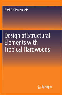 Design of Structural Elements With Tropical Hardwoods