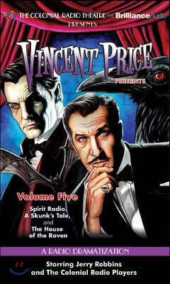 Vincent Price Presents, Volume 5: Spirit Radio/A Skunk's Tale/The House of the Raven