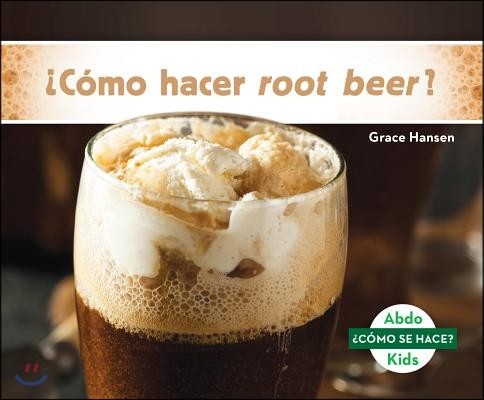 ?como Hacer Root Beer? (How Is Root Beer Made?)