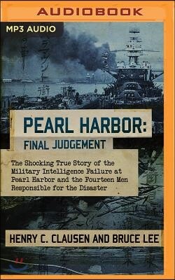 Brilliance Audio Pearl Harbor: Final Judgement: The Shocking True Story of the Military Intelligence Failure at Pearl Harbor and the Fourteen Men Responsible for the