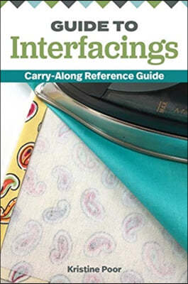Guide to Interfacings: Carry-Along Reference Guide