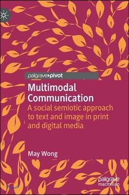 Palgrave Pivot Multimodal Communication: A Social Semiotic Approach to Text and Image in Print and Digital Media