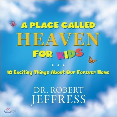 A Place Called Heaven for Kids: 10 Exciting Things about Our Forever Home
