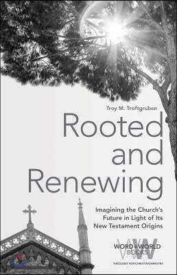 Rooted and Renewing: Imagining the Church's Future in Light of Its New Testament Origins