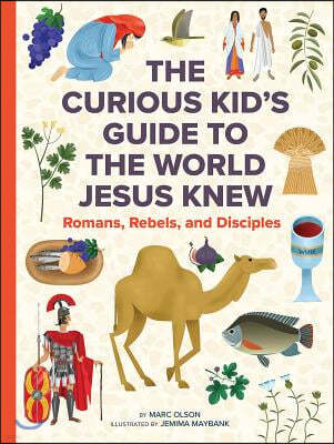 The World Jesus Knew: A Curious Kid's Guide to Life in the First Century
