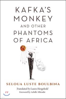 Kafka's Monkey and Other Phantoms of Africa