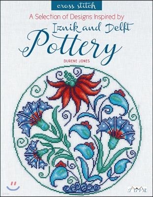 A Selection of Designs Inspired by Iznik and Delft Pottery in Cross Stitch