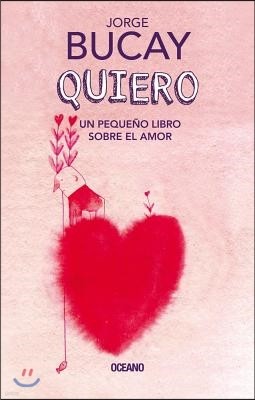 Quiero: Un Pequeno Libro Sobre El Amor