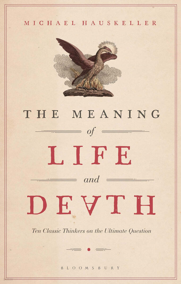 The Meaning of Life and Death: Ten Classic Thinkers on the Ultimate Question