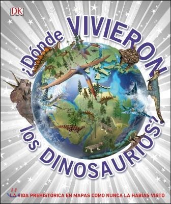 ¿Donde Vivieron Los Dinosaurios? (Where on Earth? Dinosaurs and Other Prehistoric Life)