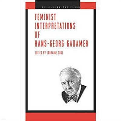 Feminist Interpretations of Hans-Georg Gadamer (Re-Reading the Canon) (Paperback, 1st Edition)