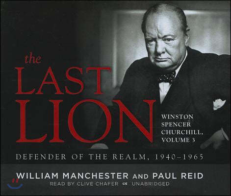 The Last Lion: Winston Spencer Churchill, Vol. 3: Defender of the Realm, 1940-1965