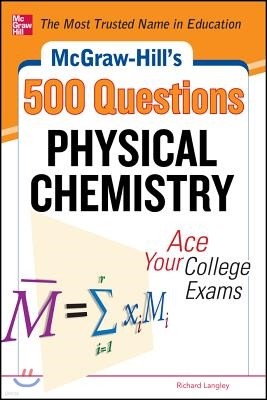 McGraw-Hill's 500 Physical Chemistry Questions: Ace Your College Exams: 3 Reading Tests + 3 Writing Tests + 3 Mathematics Tests