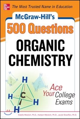 McGraw-Hill's 500 Organic Chemistry Questions: Ace Your College Exams: 3 Reading Tests + 3 Writing Tests + 3 Mathematics Tests