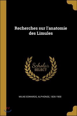 Recherches sur l'anatomie des Limules